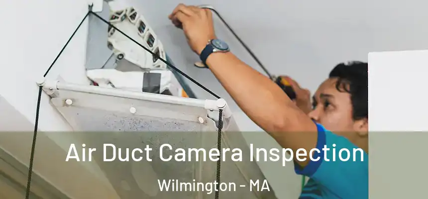  Air Duct Camera Inspection Wilmington - MA