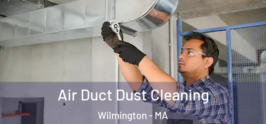  Air Duct Dust Cleaning Wilmington - MA