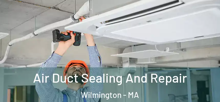  Air Duct Sealing And Repair Wilmington - MA