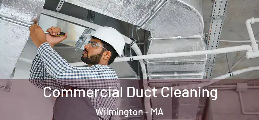  Commercial Duct Cleaning Wilmington - MA