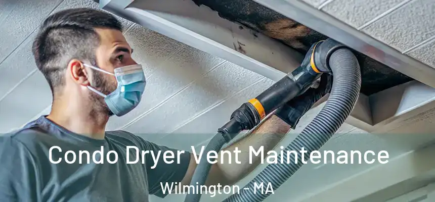  Condo Dryer Vent Maintenance Wilmington - MA