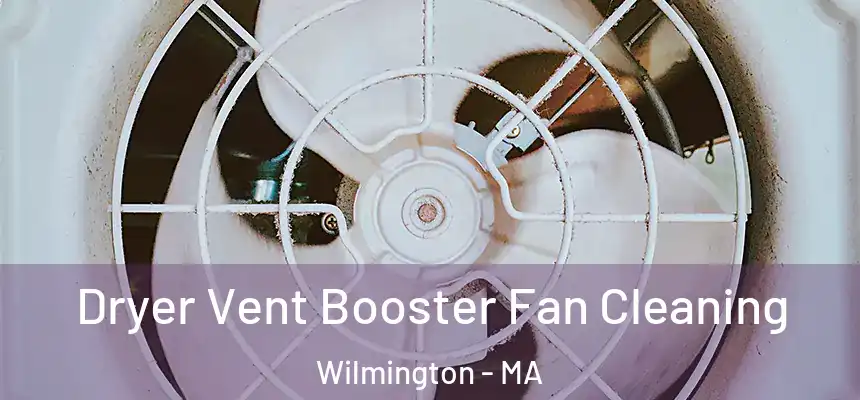  Dryer Vent Booster Fan Cleaning Wilmington - MA