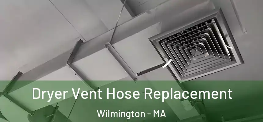  Dryer Vent Hose Replacement Wilmington - MA