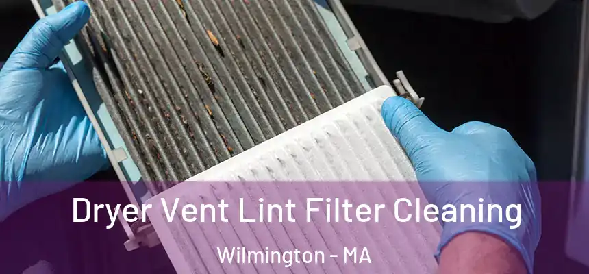  Dryer Vent Lint Filter Cleaning Wilmington - MA