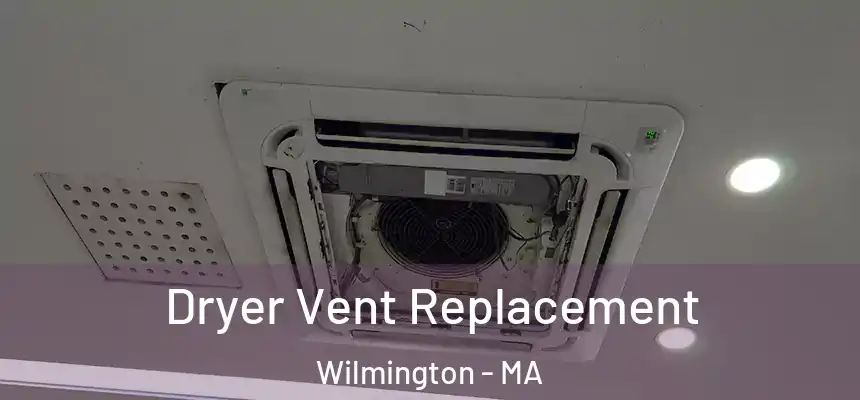  Dryer Vent Replacement Wilmington - MA