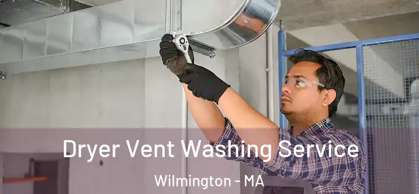  Dryer Vent Washing Service Wilmington - MA
