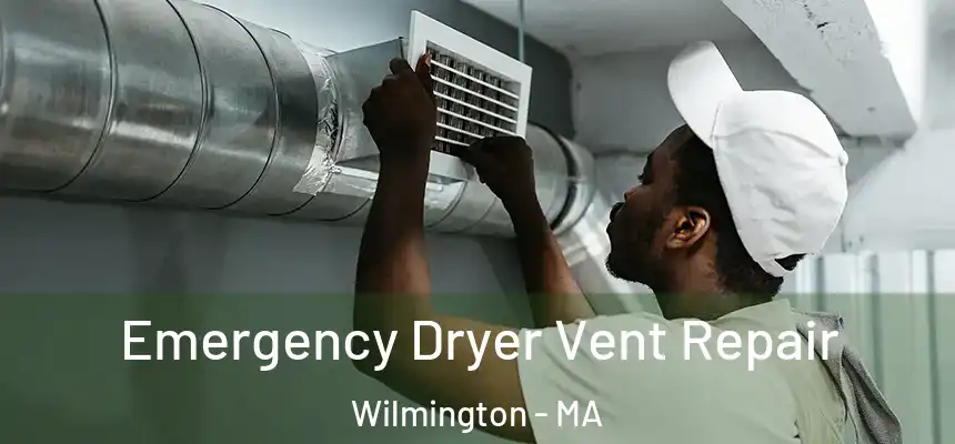  Emergency Dryer Vent Repair Wilmington - MA