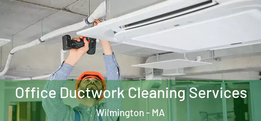  Office Ductwork Cleaning Services Wilmington - MA