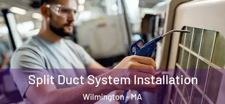 Split Duct System Installation Wilmington - MA