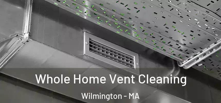  Whole Home Vent Cleaning Wilmington - MA