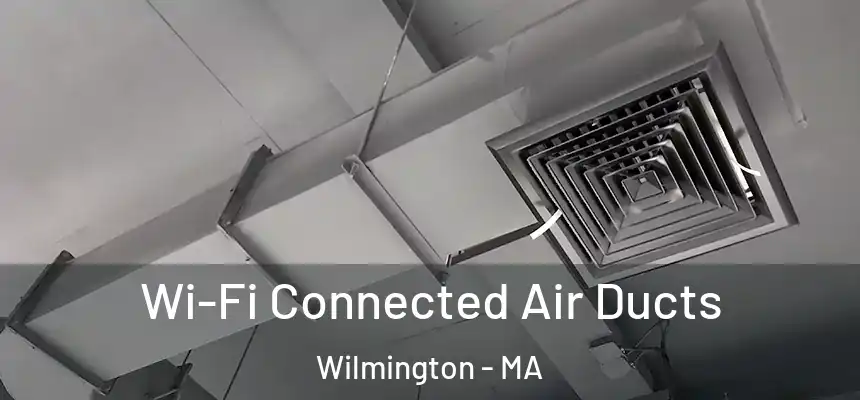  Wi-Fi Connected Air Ducts Wilmington - MA